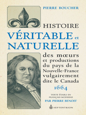 cover image of Histoire véritable et naturelle des moeurs et productions du pays de la Nouvelle-France vulgairement dite le Canada
